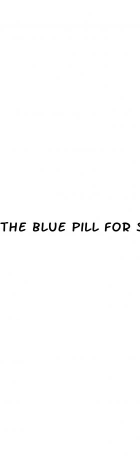 the blue pill for sex