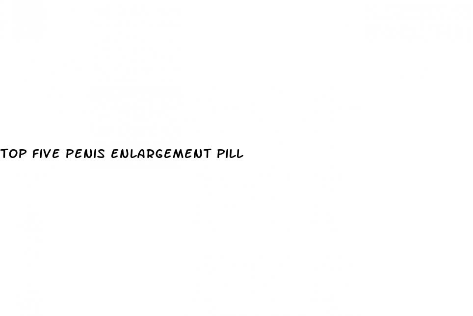 top five penis enlargement pill