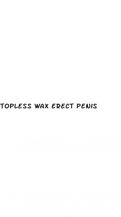 topless wax erect penis