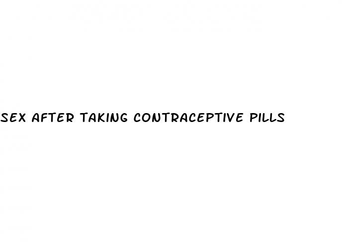 sex after taking contraceptive pills