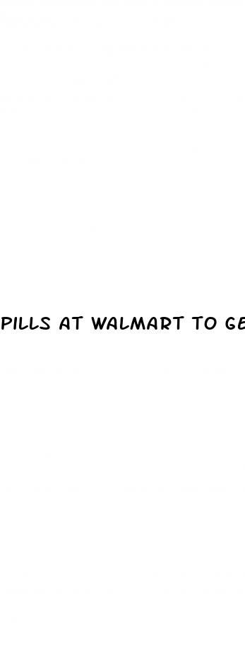 pills at walmart to get a harder dick