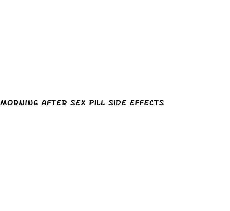 morning after sex pill side effects