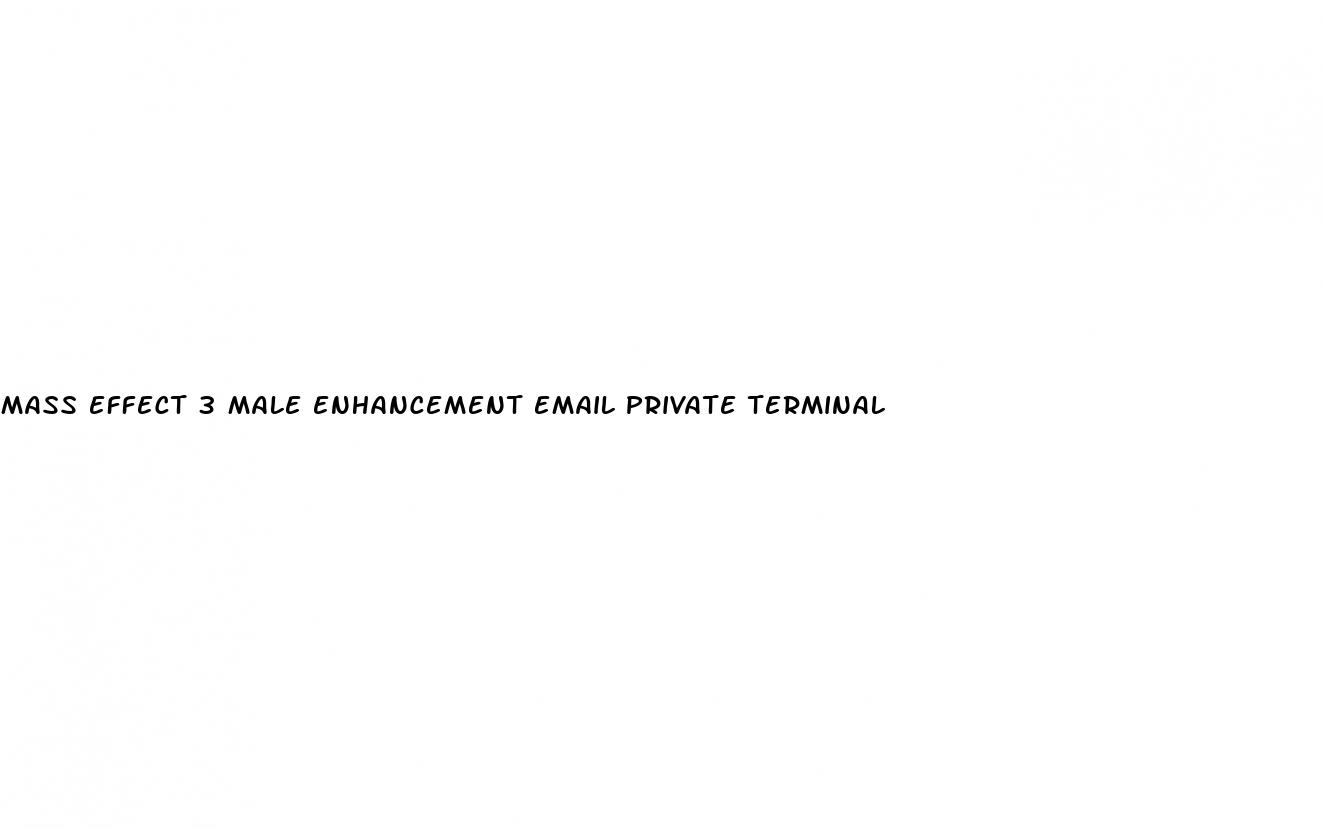 mass effect 3 male enhancement email private terminal