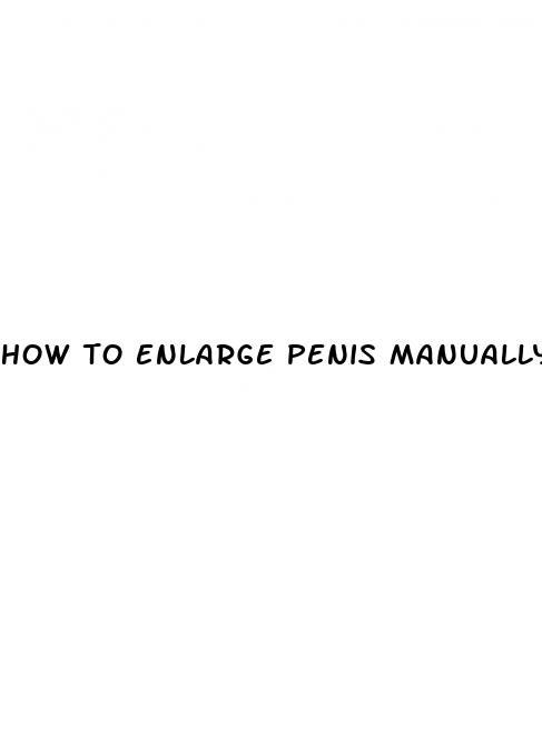 how to enlarge penis manually