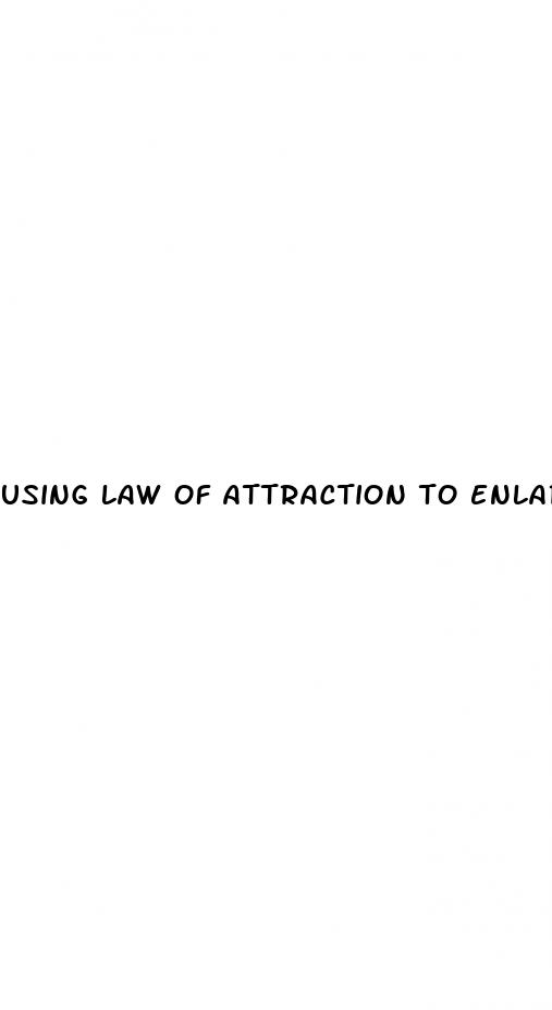 using law of attraction to enlarge your penis