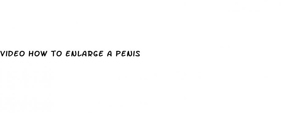 video how to enlarge a penis