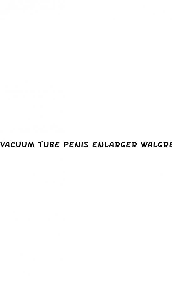 vacuum tube penis enlarger walgreen