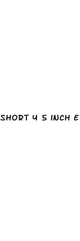 short 4 5 inch erect penis xxx