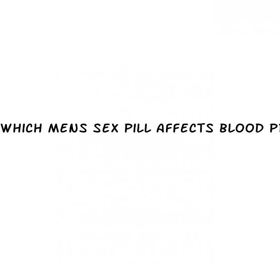 which mens sex pill affects blood pressure less