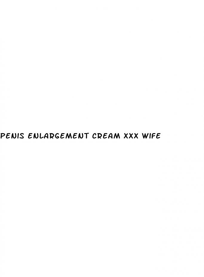 penis enlargement cream xxx wife