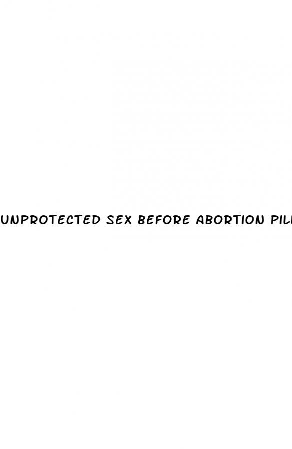 unprotected sex before abortion pill