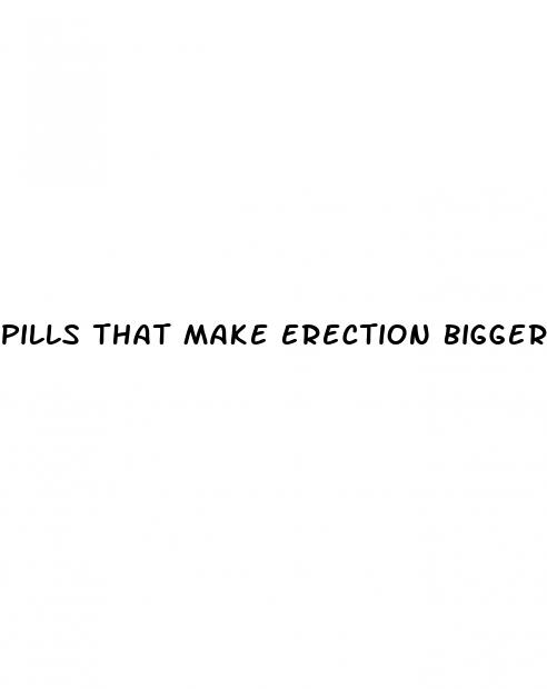 pills that make erection bigger