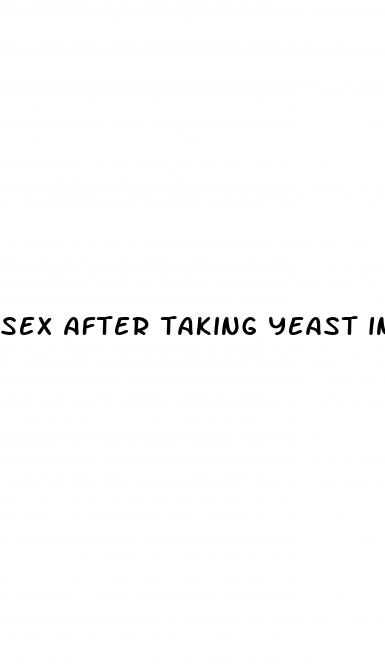 sex after taking yeast infection pill