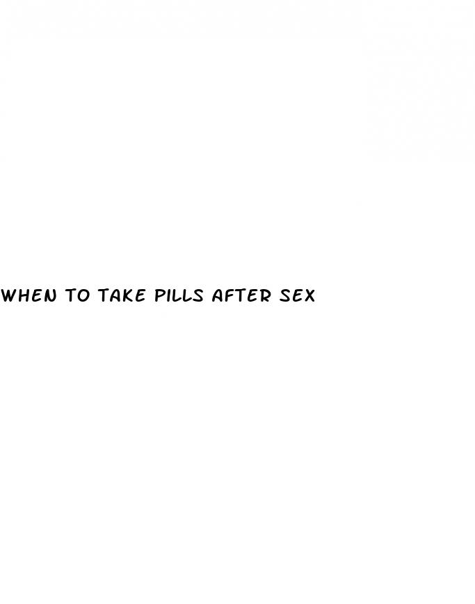 when to take pills after sex