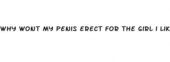 why wont my penis erect for the girl i like