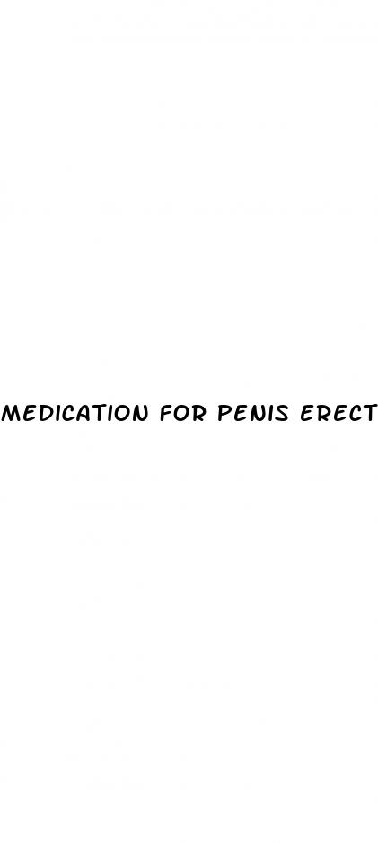 medication for penis erection