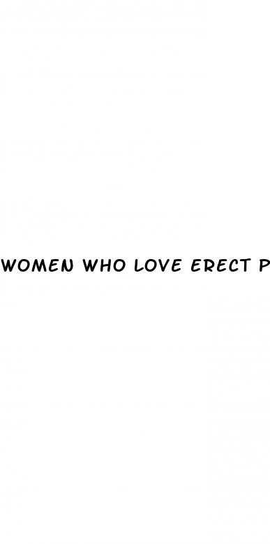 women who love erect penis xxx