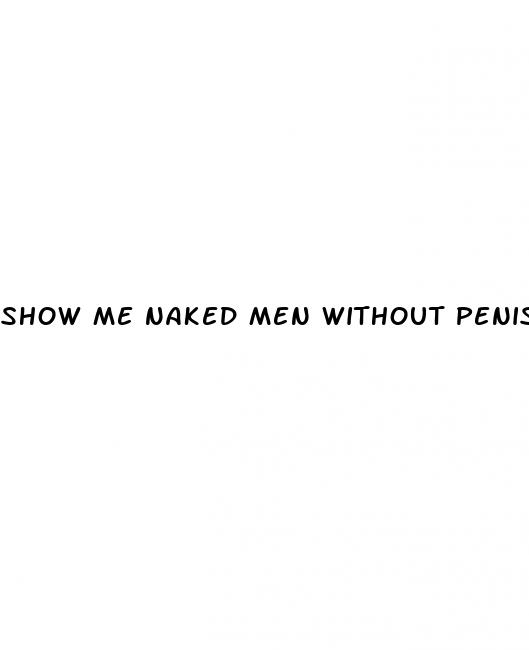 show me naked men without penis erection