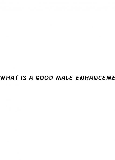 what is a good male enhancement