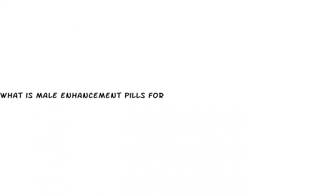 what is male enhancement pills for