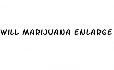 will marijuana enlarge penis