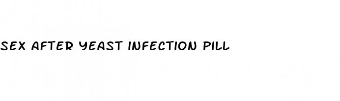 sex after yeast infection pill