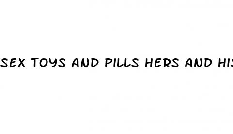 sex toys and pills hers and his
