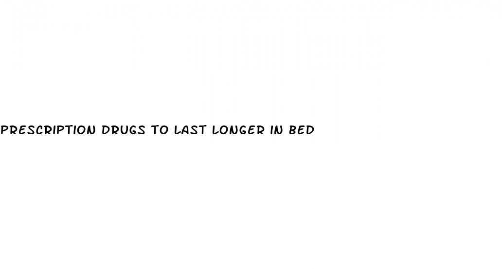 prescription drugs to last longer in bed