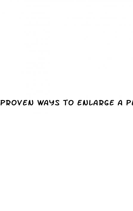 proven ways to enlarge a penis