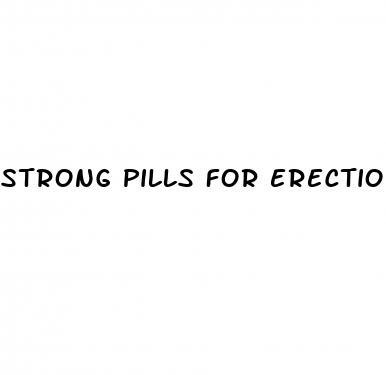 strong pills for erections
