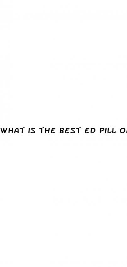 what is the best ed pill on the market