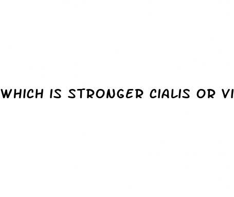 which is stronger cialis or viagra