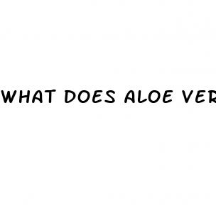 what does aloe vera do for male enhancement