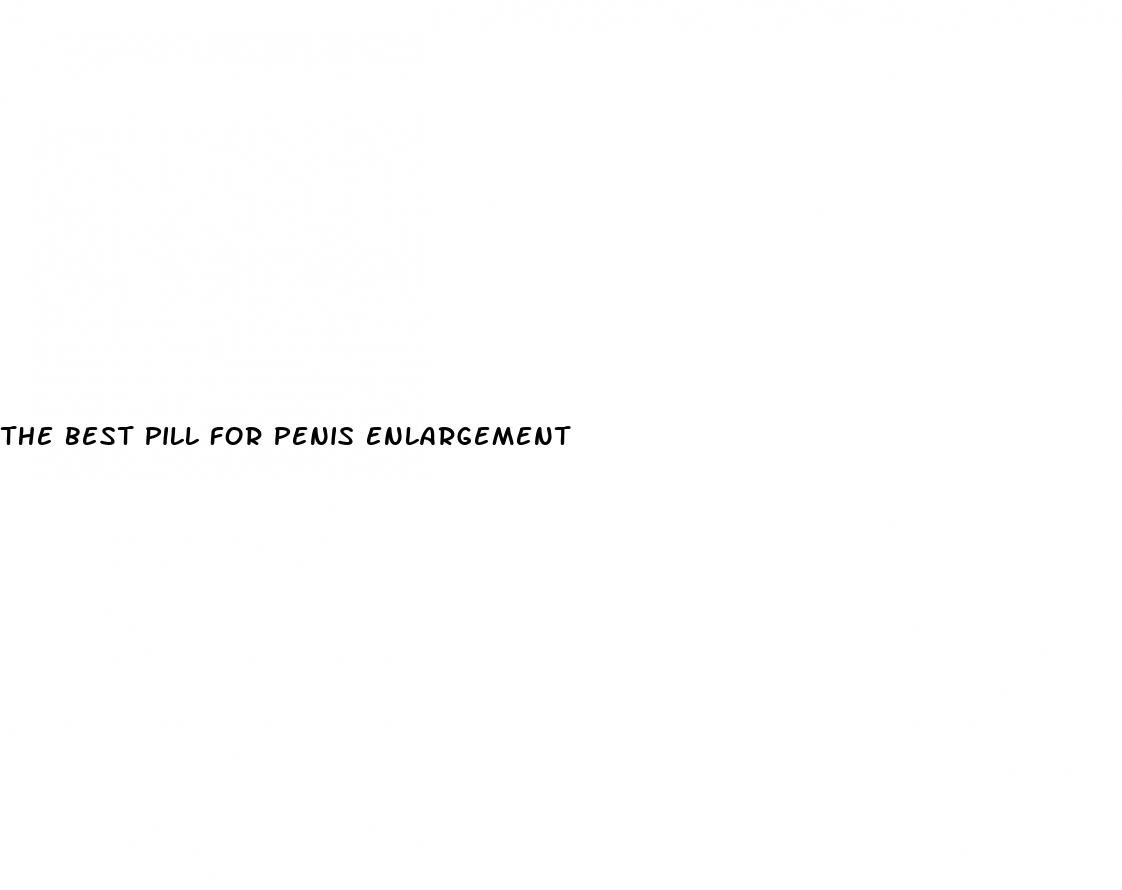 the best pill for penis enlargement