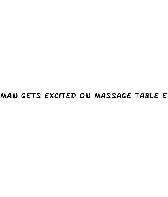 man gets excited on massage table erection hardon penis