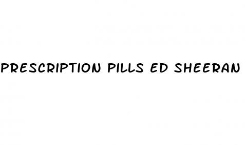 prescription pills ed sheeran