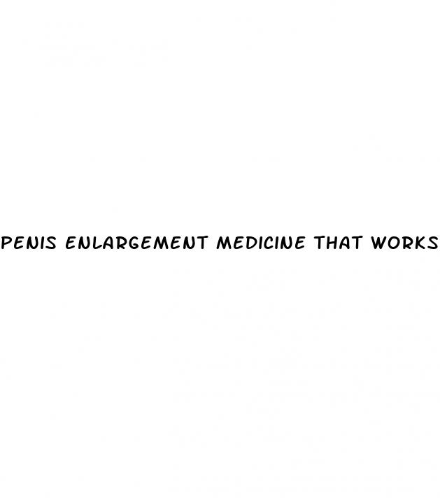 penis enlargement medicine that works