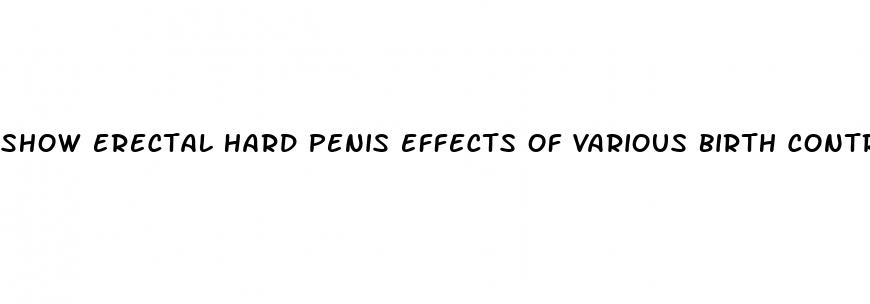 show erectal hard penis effects of various birth control options