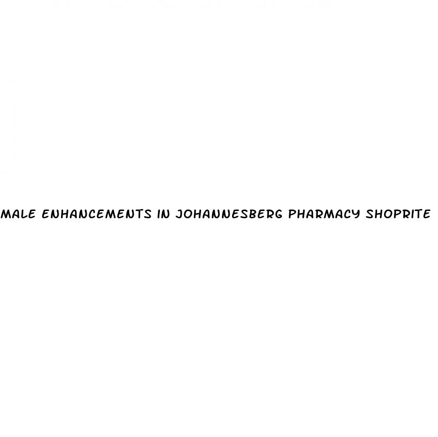 male enhancements in johannesberg pharmacy shoprite