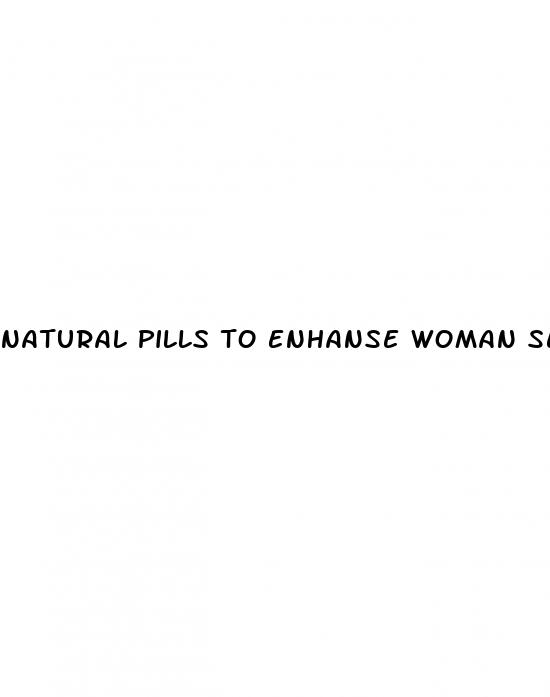 natural pills to enhanse woman sex
