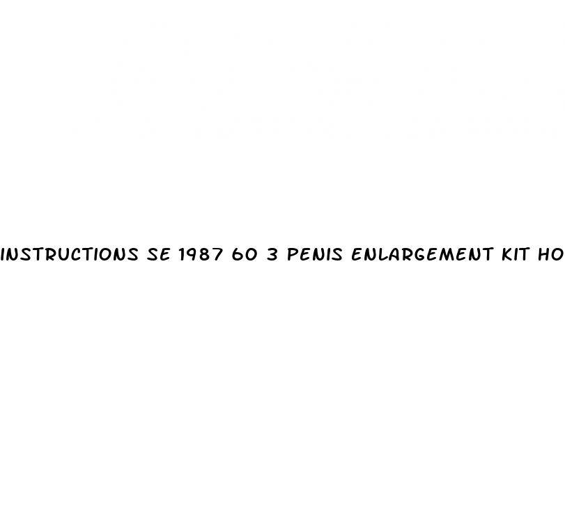 instructions se 1987 60 3 penis enlargement kit how to use