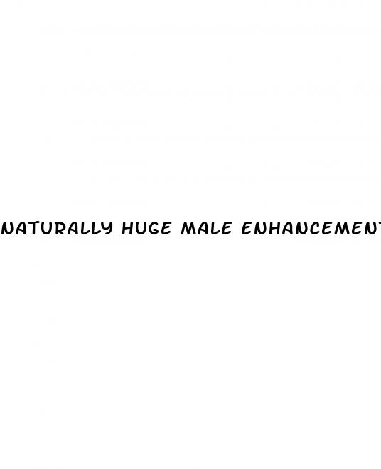 naturally huge male enhancement