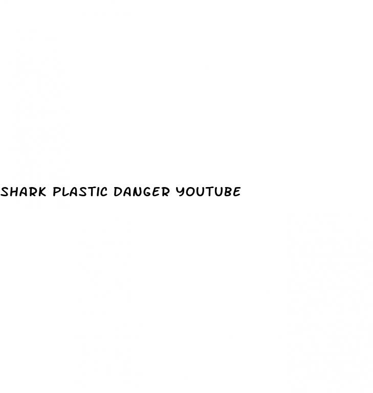shark plastic danger youtube