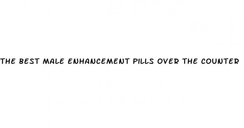 the best male enhancement pills over the counter