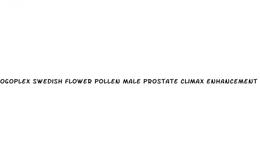 ogoplex swedish flower pollen male prostate climax enhancement supplement