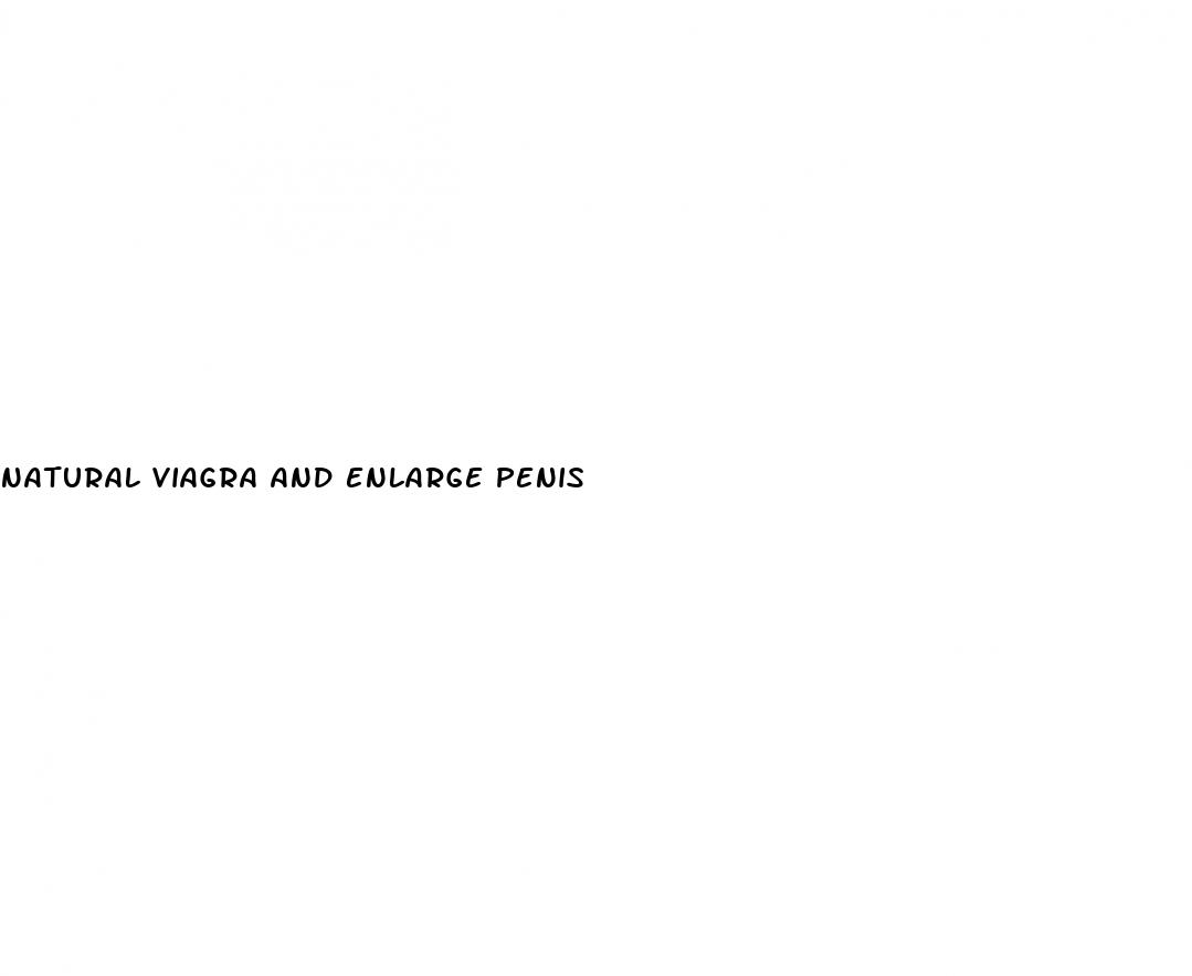 natural viagra and enlarge penis