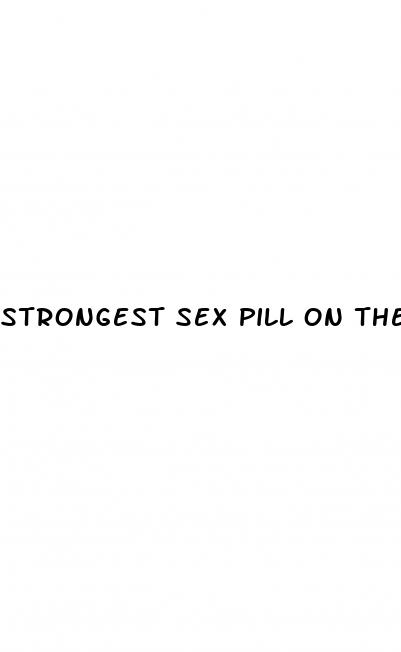 strongest sex pill on the market