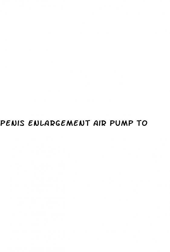 penis enlargement air pump to
