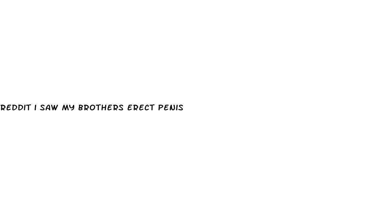 reddit i saw my brothers erect penis