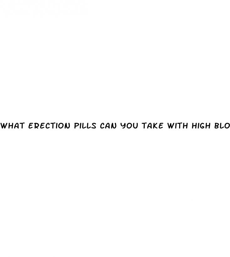 what erection pills can you take with high blood pressure